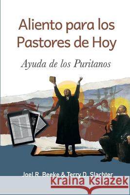 Aliento para los pastores de hoy: Ayuda de los puritanos Terry D. Slachter Yarom P. Vargas Joel R. Beeke 9786125099877 Teologia Para Vivir - książka