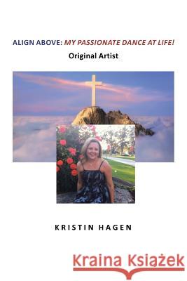 Align Above: My Passionate Dance At Life! Hagen, Kristin 9781644583760 Christian Faith Publishing, Inc. - książka