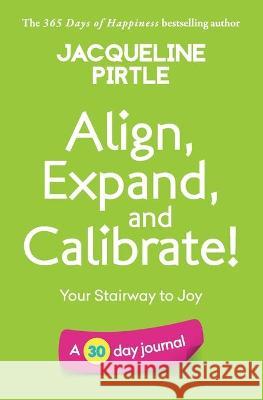 Align, Expand, and Calibrate - Your Stairway to Joy: A 30 day journal Jacqueline Pirtle Zoe Pirtle Kingwood Creations 9781955059275 Freakyhealer - książka