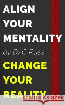 Align Your Mentality, Change Your Reality D/C Russ 9781983693366 Createspace Independent Publishing Platform - książka