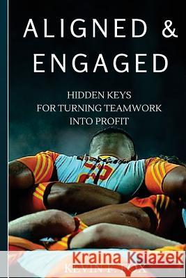 Aligned & Engaged: Hidden Keys for Turning Teamwork into Profit Fox, Kevin F. 9780692543504 Not Avail - książka