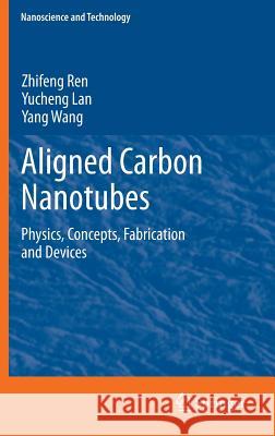 Aligned Carbon Nanotubes: Physics, Concepts, Fabrication and Devices Zhifeng Ren, Yucheng Lan, Yang Wang 9783642304897 Springer-Verlag Berlin and Heidelberg GmbH &  - książka