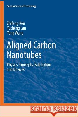 Aligned Carbon Nanotubes: Physics, Concepts, Fabrication and Devices Zhifeng Ren, Yucheng Lan, Yang Wang 9783642445392 Springer-Verlag Berlin and Heidelberg GmbH &  - książka