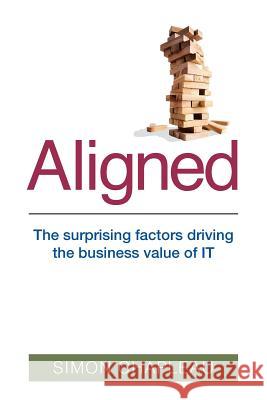 Aligned: The surprising factors driving the business value of IT Chapleau, Simon 9781508602125 Createspace - książka