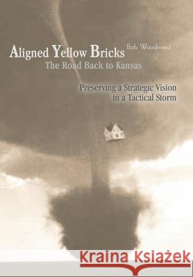 Aligned Yellow Bricks: The Road Back to Kansas Woodward, Bob 9780595669851 iUniverse - książka