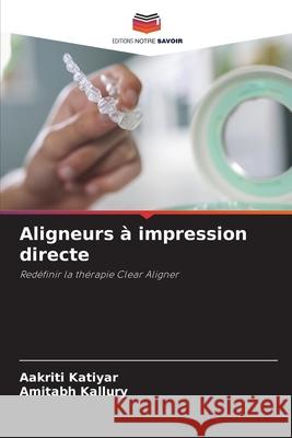 Aligneurs à impression directe Katiyar, Aakriti, Kallury, Amitabh 9786209539930 Editions Notre Savoir - książka