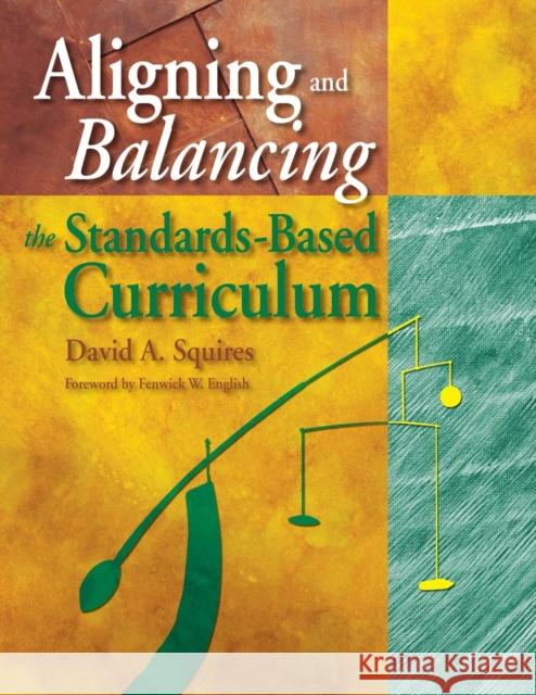 Aligning and Balancing the Standards-Based Curriculum David A. Squires 9780761939634 Corwin Press - książka