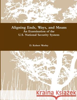 Aligning Ends, Ways, and Means D. Robert Worley 9781105333323 Lulu.com - książka