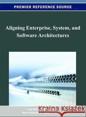 Aligning Enterprise, System, and Software Architectures Ivan Mistrik Antony Tang Rami Bahsoon 9781466621992 Business Science Reference - książka