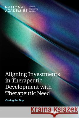 Aligning Investments in Therapeutic Development with Therapeutic Need: Closing the Gap National Academies of Sciences Engineeri Health and Medicine Division             Board of Health Care Services 9780309993821 National Academies Press - książka