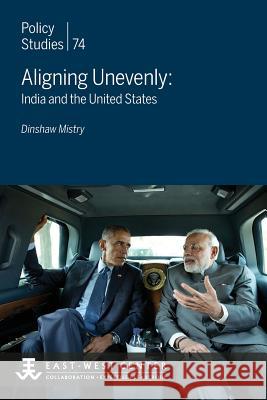 Aligning Unevenly: India and the United States Dinshaw Mistry 9780866382724 East-West Center - książka