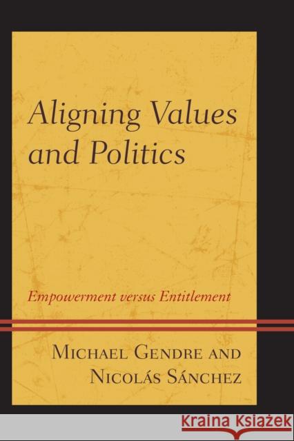 Aligning Values and Politics: Empowerment Versus Entitlement Michael Gendre Nicolas Sanchez 9780761867234 Upa - książka