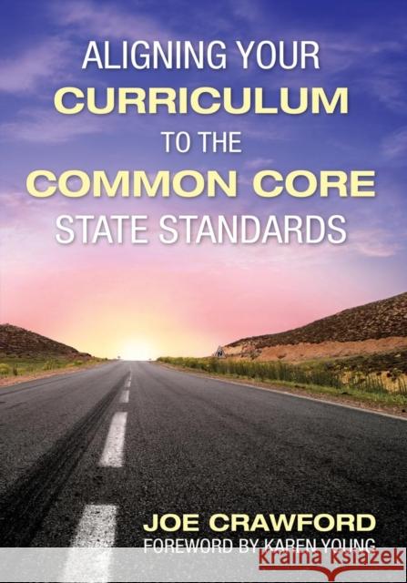 Aligning Your Curriculum to the Common Core State Standards Joe Crawford Joseph (Joe) T. Crawford 9781452216478 Corwin Press - książka