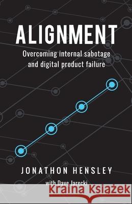 Alignment: Overcoming internal sabotage and digital product failure Jonathon Hensley Dave Jarecki 9781734660401 Emerge - książka
