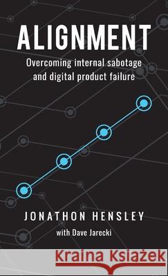 Alignment: Overcoming internal sabotage and digital product failure Jonathon Hensley Dave Jarecki 9781734660425 Emerge - książka