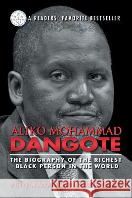 Aliko Mohammad Dangote: The Biography of the Richest Black Person in the World Fayemiwo, Moshood Ademola 9781618978851 Eloquent Books - książka