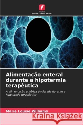 Alimenta??o enteral durante a hipotermia terap?utica Marie Louise Williams 9786630308419 Edicoes Nosso Conhecimento - książka