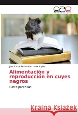 Alimentación y reproducción en cuyes negros Pozo López, Juan Carlos 9783659096426 Editorial Académica Española - książka