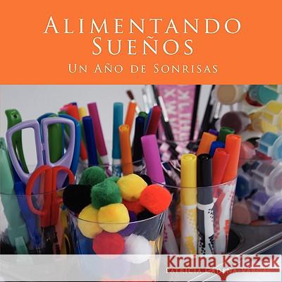 Alimentando Sueños: Un Año de Sonrisas Cadena-Vargas, Patricia 9781438916620 Authorhouse - książka