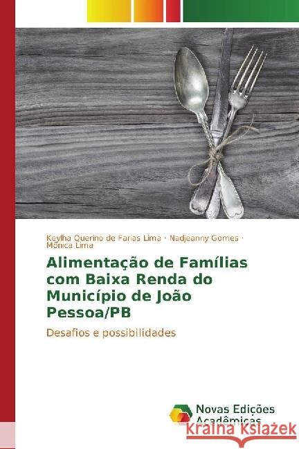 Alimentação de Famílias com Baixa Renda do Município de João Pessoa/PB : Desafios e possibilidades Querino de Farias Lima, Keylha; Gomes, Nadjeanny; Lima, Mônica 9783330769748 Novas Edicioes Academicas - książka