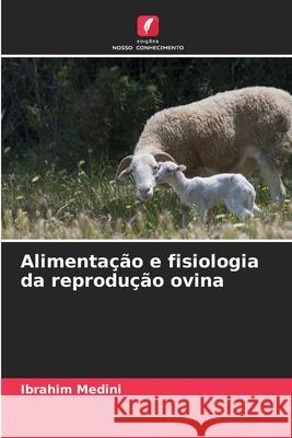 Alimentação e fisiologia da reprodução ovina Ibrahim Medini 9786204169156 Edicoes Nosso Conhecimento - książka