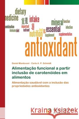 Alimentação funcional a partir inclusão de carotenóides em alimentos Mantovani, Daniel 9783841724656 Novas Edicioes Academicas - książka