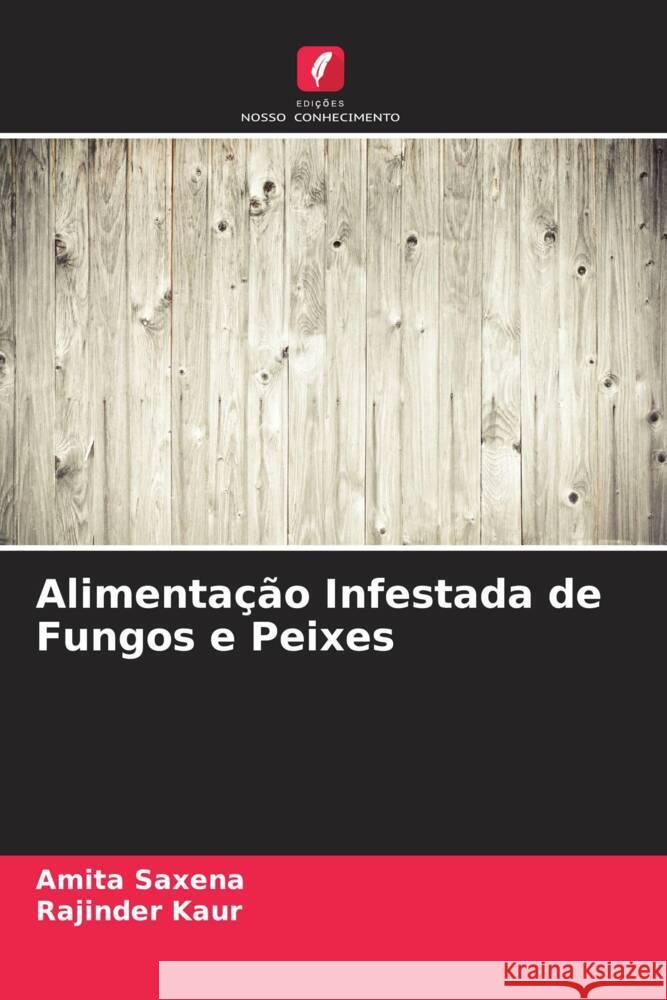 Alimentação Infestada de Fungos e Peixes Amita Saxena, Rajinder Kaur 9786205282045 Edicoes Nosso Conhecimento - książka
