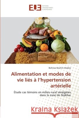 Alimentation et modes de vie liés à l'hypertension artérielle Ibrahim Aladou, Balkissa 9783841669964 Editions Universitaires Europeennes - książka