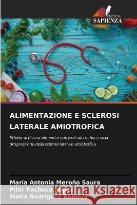 Alimentazione E Sclerosi Laterale Amiotrofica Maria Antonia Merono Saura Pilar Pacheco Lopez Maria Rodriguez Romero 9786206117575 Edizioni Sapienza - książka