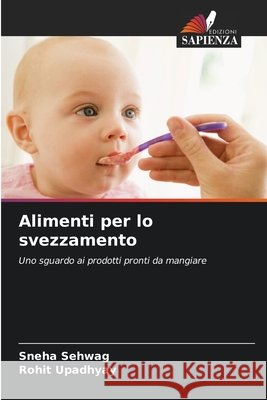 Alimenti per lo svezzamento Sehwag, Sneha, Upadhyay, Rohit 9786209406973 Edizioni Sapienza - książka