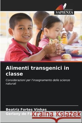 Alimenti transgenici in classe Vinhas, Beatriz Fortes, Pereira, Gerlany de Fátima dos Santos 9786209543487 Edizioni Sapienza - książka