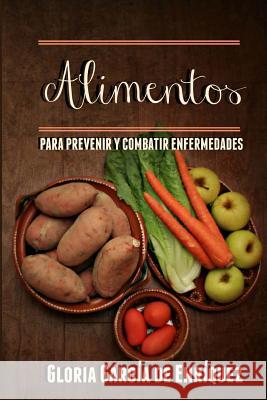 Alimentos Para Prevenir y Combatir Enfermedades Garcia De Enriquez, Gloria 9781505230635 Createspace - książka