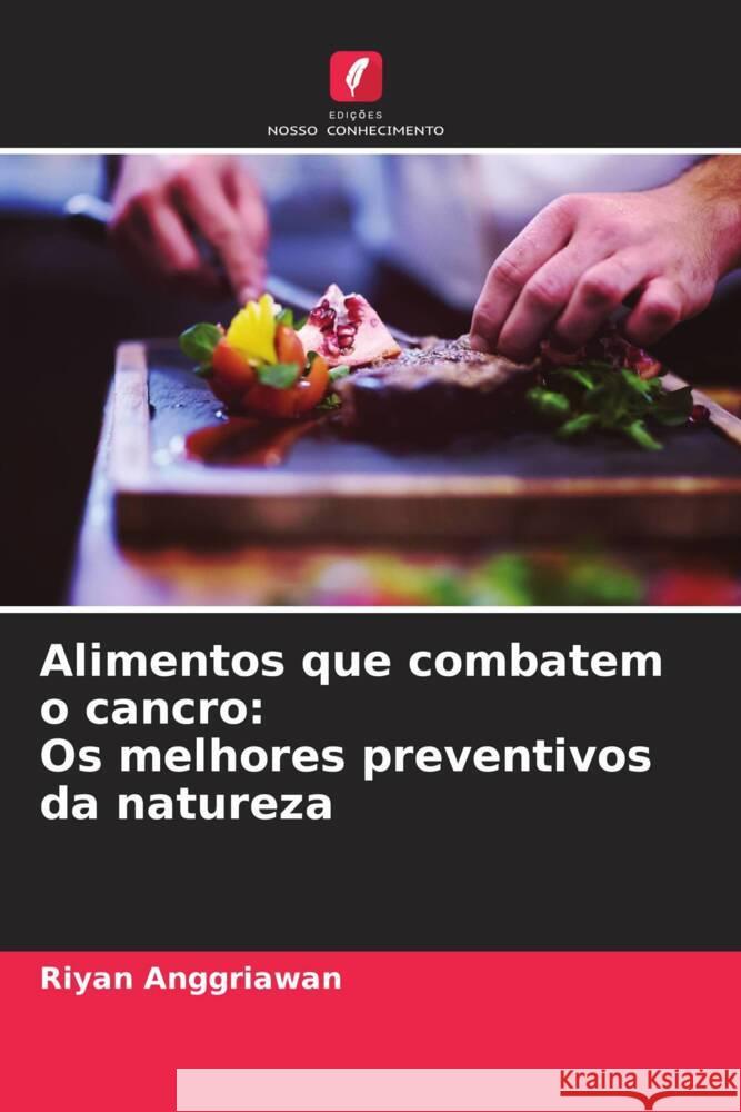 Alimentos que combatem o cancro: Os melhores preventivos da natureza Riyan Anggriawan 9786206898788 Edicoes Nosso Conhecimento - książka