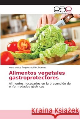 Alimentos vegetales gastroprotectores Boffiil Cárdenas, Maria de Los Ángeles 9786138987291 Editorial Académica Española - książka