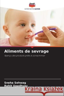 Aliments de sevrage Sehwag, Sneha, Upadhyay, Rohit 9786209404412 Editions Notre Savoir - książka