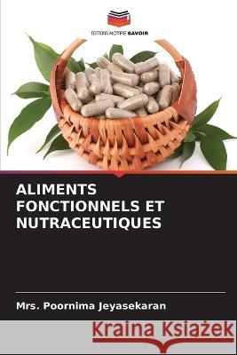 Aliments Fonctionnels Et Nutraceutiques Mrs Poornima Jeyasekaran   9786206286974 Editions Notre Savoir - książka