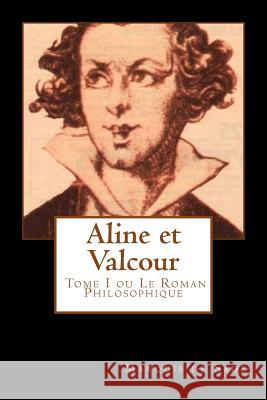 Aline et Valcour, tome 1 ou le roman philosophique (French Edition) De Sade, Marquis 9781720762027 Createspace Independent Publishing Platform - książka