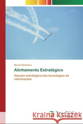 Alinhamento Estratégico Alcântara, Neusa 9786200806000 Novas Edicioes Academicas - książka