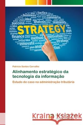 Alinhamento estratégico da tecnologia da informação Carvalho, Patrícia Santos 9786202034050 Novas Edicioes Academicas - książka