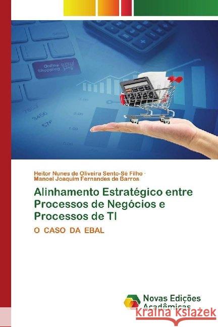 Alinhamento Estratégico entre Processos de Negócios e Processos de TI : O CASO DA EBAL Sento-Sé Filho, Heitor Nunes de Oliveira; Barros, Manoel Joaquim Fernandes de 9786200808134 Novas Edicioes Academicas - książka