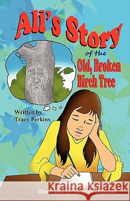 Ali's Story of the Old, Broken Birch Tree Tracy Perkins Swapan Debnath 9781936352746 Mirror Publishing - książka