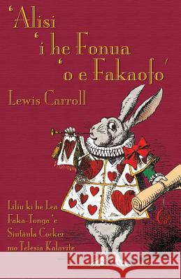 'Alisi 'i he Fonua 'o e Fakaofo: Alice's Adventures in Wonderland in Tongan Carroll, Lewis 9781782010623 Evertype - książka