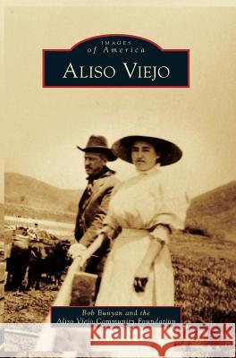 Aliso Viejo Bob Bunyan, The Aliso Viejo Community Foundation, The Aliso Viejo Community Foundation 9781531648879 Arcadia Publishing Library Editions - książka