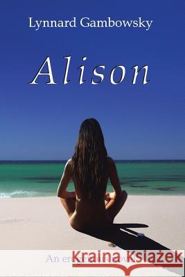 Alison: An Erogenous Novel Lynnard Gambowsky 9781477230015 Authorhouse - książka