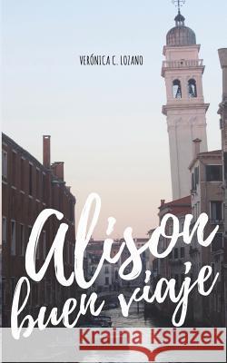 Alison, buen viaje Veronica C Lozano 9781543049237 Createspace Independent Publishing Platform - książka