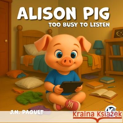 Alison Pig: Too busy to listen J. N. Paquet 9781911435631 Korwen Books - książka
