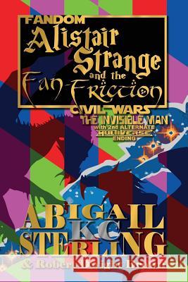 Alistair Strange and the Fan-Friction: The Invisible Man Abigail K. C. Sterling Robert Dwight Brown 9781931608763 Allonymous Books - książka