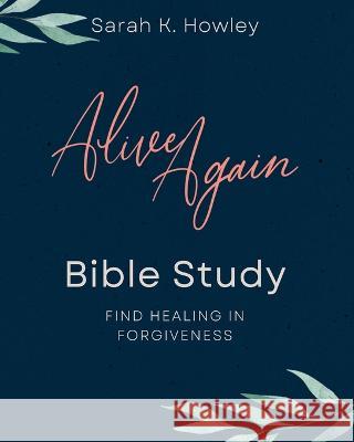 Alive Again Bible Study Sarah K Howley 9781736907160 Flaming Dove Press - książka