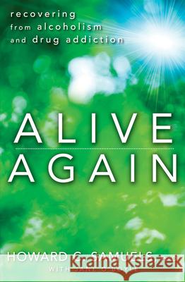 Alive Again: Recovering from Alcoholism and Drug Addiction Howard C. Samuels Jane O'Boyle 9781118364413 John Wiley & Sons - książka