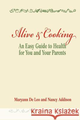 Alive and Cooking: An Easy Guide to Health for You and Your Parents Addison Nancy de Leo Maryann             Maryann D 9780615550305 Organic Healthy Lifestyle, LLC - książka